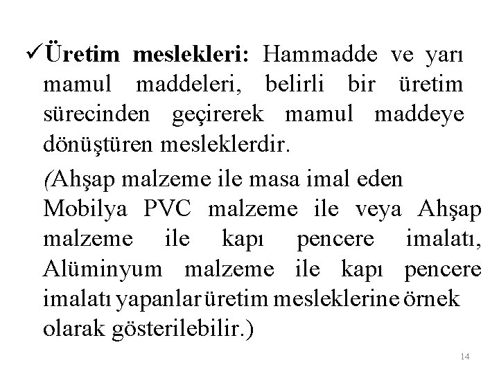 üÜretim meslekleri: Hammadde ve yarı mamul maddeleri, belirli bir üretim sürecinden geçirerek mamul maddeye