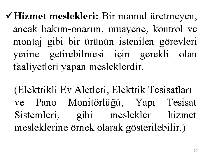 üHizmet meslekleri: Bir mamul üretmeyen, ancak bakım-onarım, muayene, kontrol ve montaj gibi bir ürünün