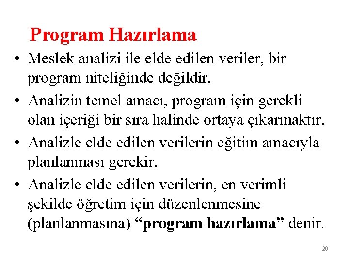 Program Hazırlama • Meslek analizi ile elde edilen veriler, bir program niteliğinde değildir. •