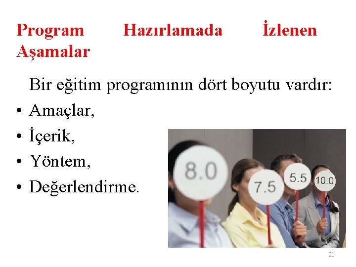 Program Aşamalar • • Hazırlamada İzlenen Bir eğitim programının dört boyutu vardır: Amaçlar, İçerik,