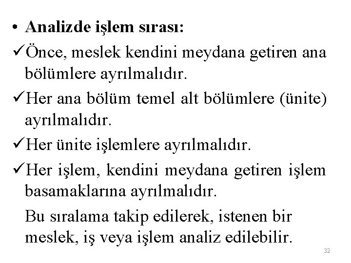  • Analizde işlem sırası: üÖnce, meslek kendini meydana getiren ana bölümlere ayrılmalıdır. üHer