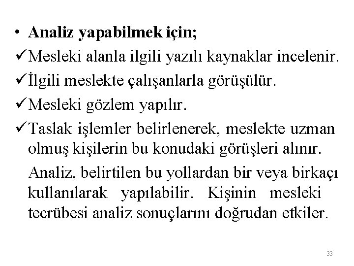  • Analiz yapabilmek için; üMesleki alanla ilgili yazılı kaynaklar incelenir. üİlgili meslekte çalışanlarla