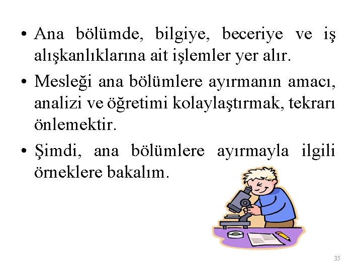  • Ana bölümde, bilgiye, beceriye ve iş alışkanlıklarına ait işlemler yer alır. •