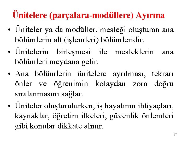 Ünitelere (parçalara-modüllere) Ayırma • Üniteler ya da modüller, mesleği oluşturan ana bölümlerin alt (işlemleri)