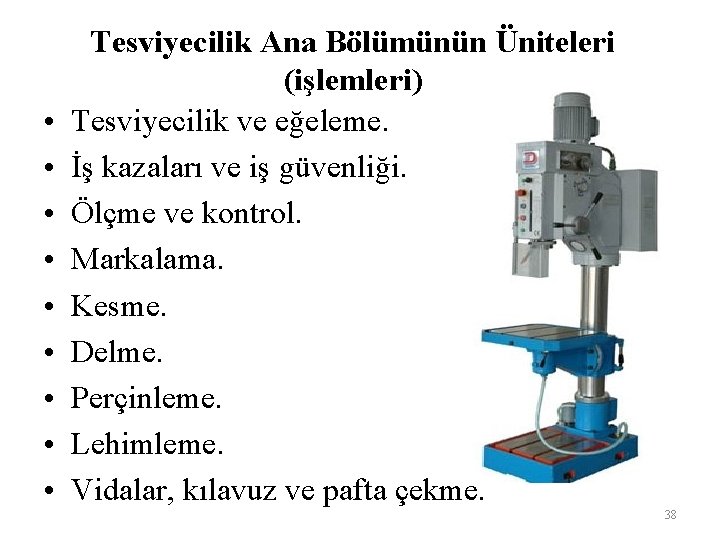  • • • Tesviyecilik Ana Bölümünün Üniteleri (işlemleri) Tesviyecilik ve eğeleme. İş kazaları