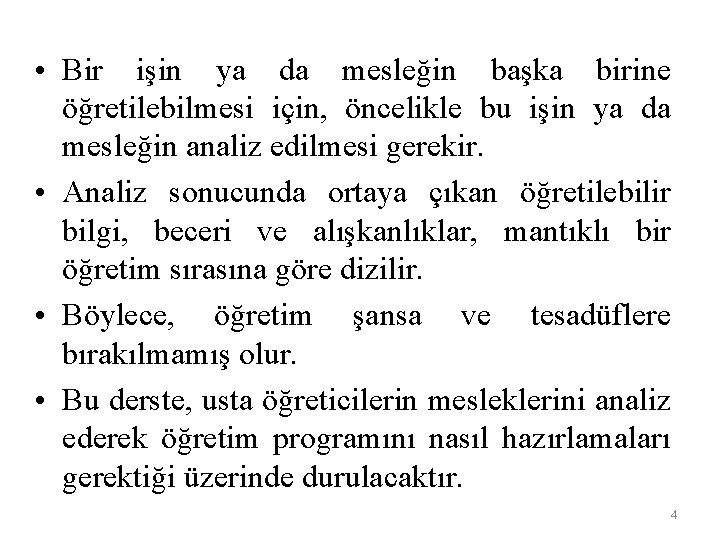  • Bir işin ya da mesleğin başka birine öğretilebilmesi için, öncelikle bu işin