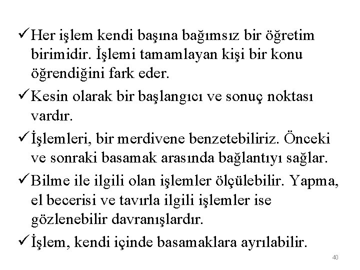 ü Her işlem kendi başına bağımsız bir öğretim birimidir. İşlemi tamamlayan kişi bir konu