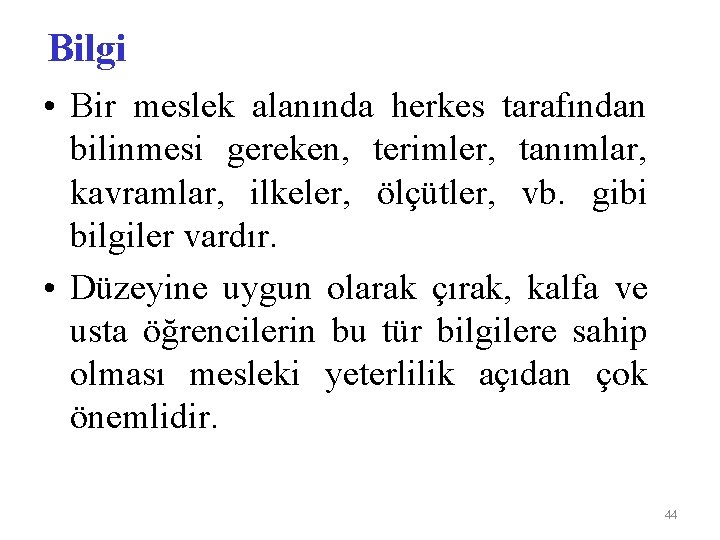 Bilgi • Bir meslek alanında herkes tarafından bilinmesi gereken, terimler, tanımlar, kavramlar, ilkeler, ölçütler,