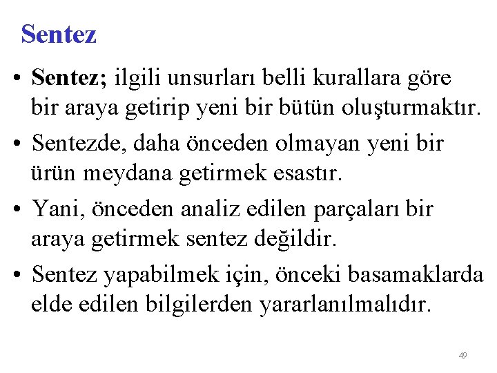 Sentez • Sentez; ilgili unsurları belli kurallara göre bir araya getirip yeni bir bütün