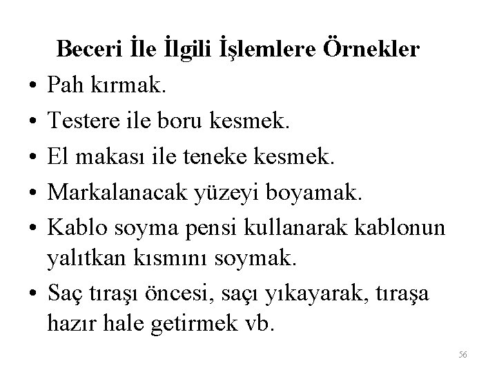  • • • Beceri İle İlgili İşlemlere Örnekler Pah kırmak. Testere ile boru