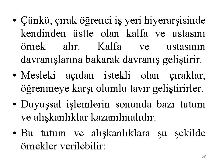  • Çünkü, çırak öğrenci iş yeri hiyerarşisinde kendinden üstte olan kalfa ve ustasını