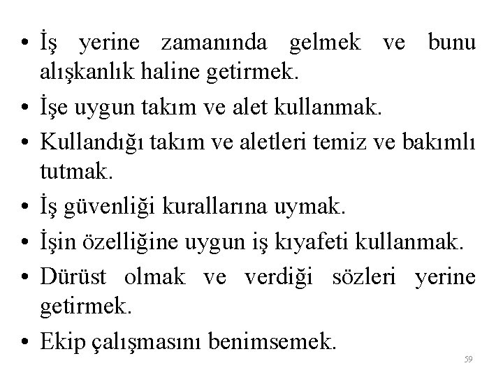  • İş yerine zamanında gelmek ve bunu alışkanlık haline getirmek. • İşe uygun