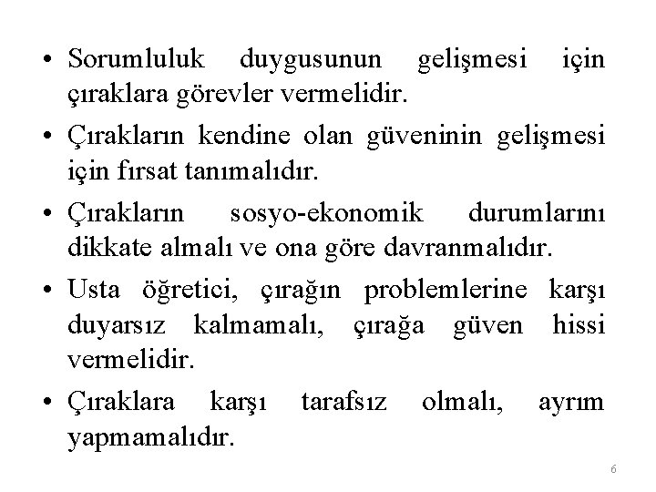  • Sorumluluk duygusunun gelişmesi için çıraklara görevler vermelidir. • Çırakların kendine olan güveninin