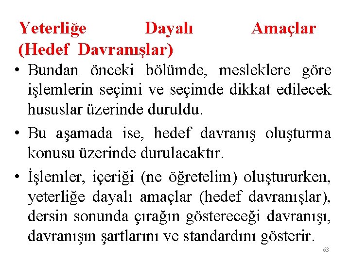 Yeterliğe Dayalı Amaçlar (Hedef Davranışlar) • Bundan önceki bölümde, mesleklere göre işlemlerin seçimi ve