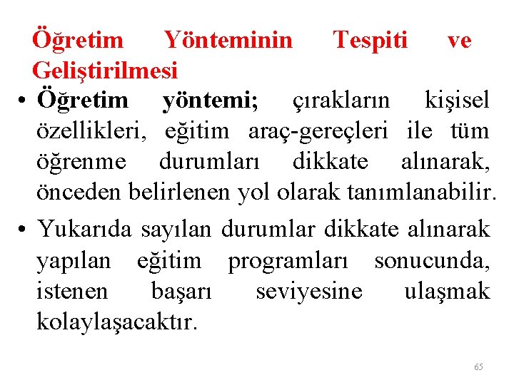 Öğretim Yönteminin Tespiti ve Geliştirilmesi • Öğretim yöntemi; çırakların kişisel özellikleri, eğitim araç-gereçleri ile