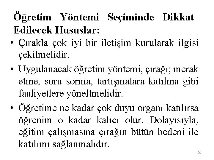 Öğretim Yöntemi Seçiminde Dikkat Edilecek Hususlar: • Çırakla çok iyi bir iletişim kurularak ilgisi