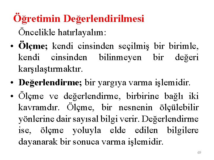 Öğretimin Değerlendirilmesi Öncelikle hatırlayalım: • Ölçme; kendi cinsinden seçilmiş birimle, kendi cinsinden bilinmeyen bir