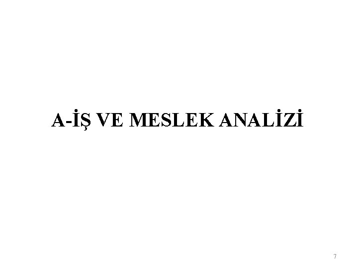 A-İŞ VE MESLEK ANALİZİ 7 