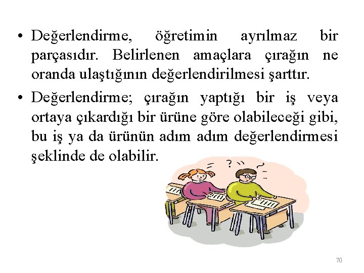  • Değerlendirme, öğretimin ayrılmaz bir parçasıdır. Belirlenen amaçlara çırağın ne oranda ulaştığının değerlendirilmesi