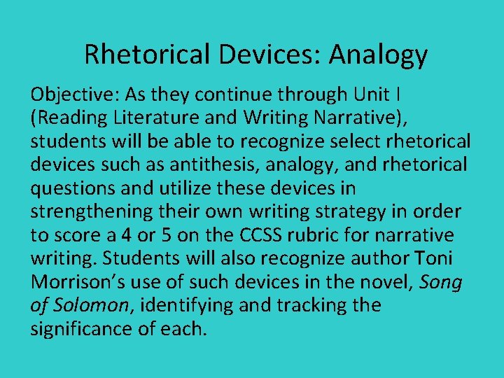 Rhetorical Devices: Analogy Objective: As they continue through Unit I (Reading Literature and Writing