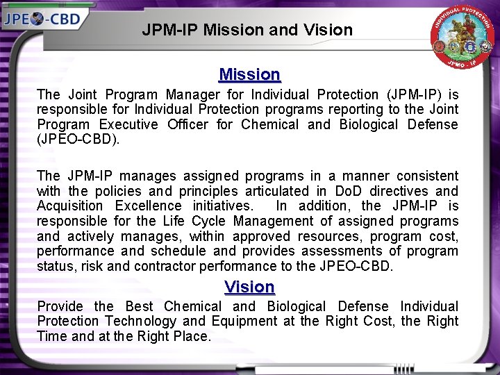 JPM-IP Mission and Vision Mission The Joint Program Manager for Individual Protection (JPM-IP) is