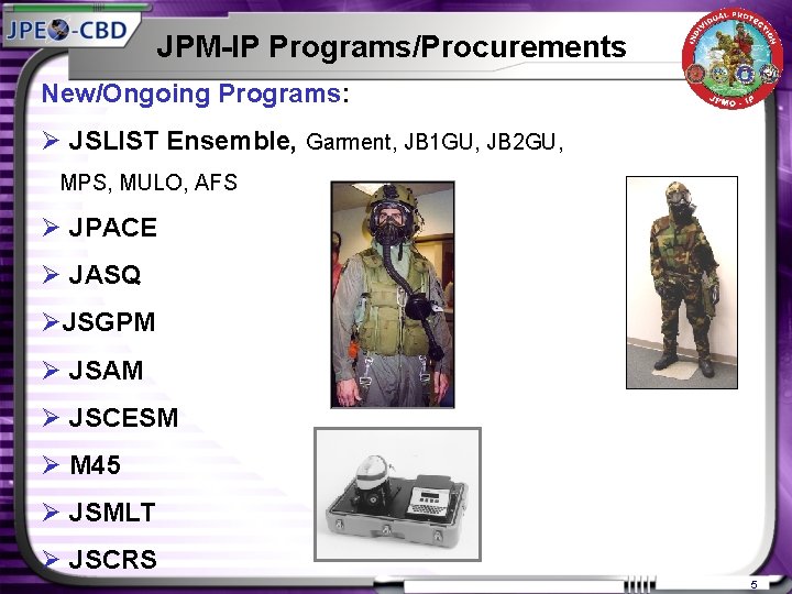 JPM-IP Programs/Procurements New/Ongoing Programs: Ø JSLIST Ensemble, Garment, JB 1 GU, JB 2 GU,