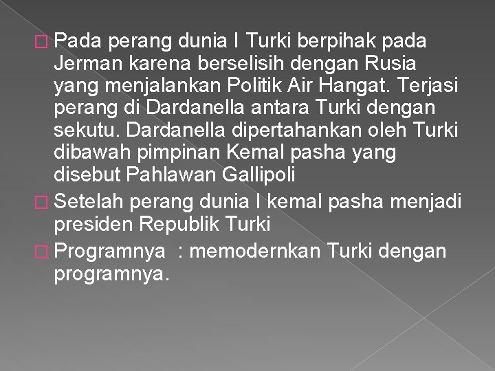 � Pada perang dunia I Turki berpihak pada Jerman karena berselisih dengan Rusia yang