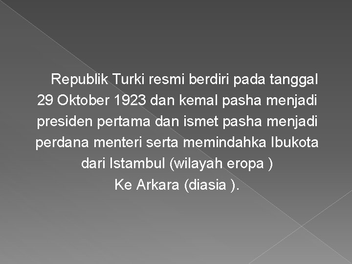 Republik Turki resmi berdiri pada tanggal 29 Oktober 1923 dan kemal pasha menjadi presiden