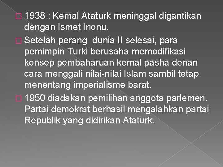 � 1938 : Kemal Ataturk meninggal digantikan dengan Ismet Inonu. � Setelah perang dunia