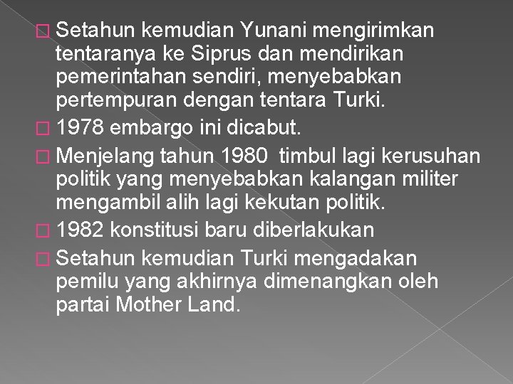 � Setahun kemudian Yunani mengirimkan tentaranya ke Siprus dan mendirikan pemerintahan sendiri, menyebabkan pertempuran