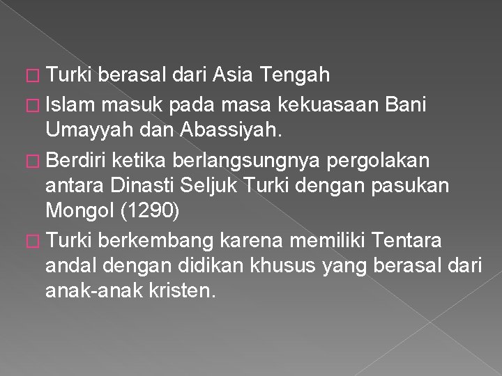 � Turki berasal dari Asia Tengah � Islam masuk pada masa kekuasaan Bani Umayyah