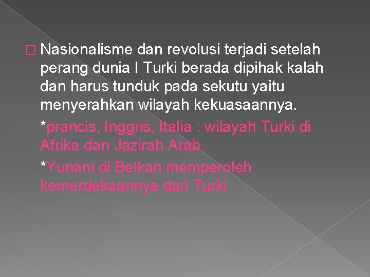 � Nasionalisme dan revolusi terjadi setelah perang dunia I Turki berada dipihak kalah dan