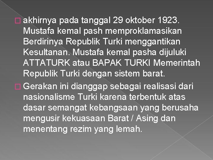 � akhirnya pada tanggal 29 oktober 1923. Mustafa kemal pash memproklamasikan Berdirinya Republik Turki