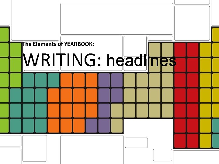 The Elements of YEARBOOK: WRITING: headlines 