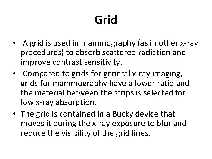 Grid • A grid is used in mammography (as in other x-ray procedures) to