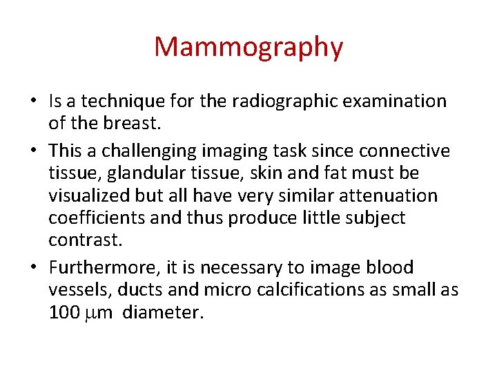 Mammography • Is a technique for the radiographic examination of the breast. • This