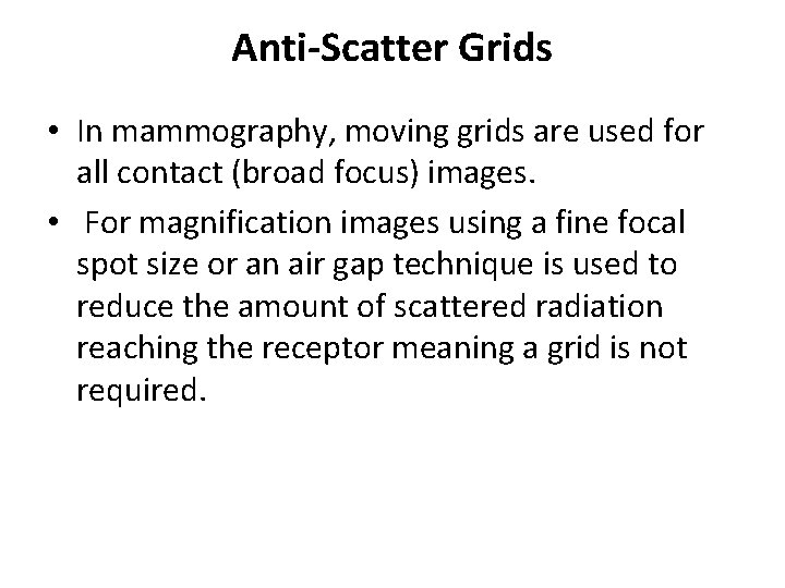 Anti-Scatter Grids • In mammography, moving grids are used for all contact (broad focus)