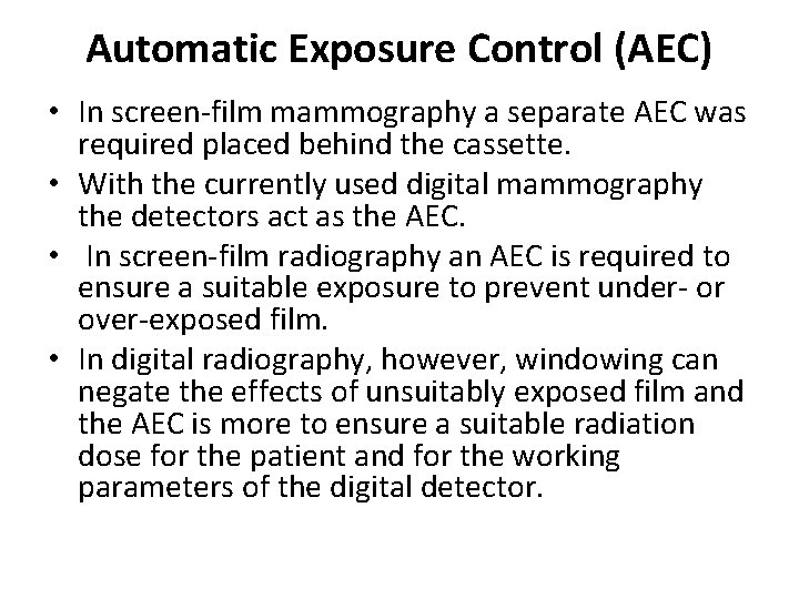 Automatic Exposure Control (AEC) • In screen-film mammography a separate AEC was required placed
