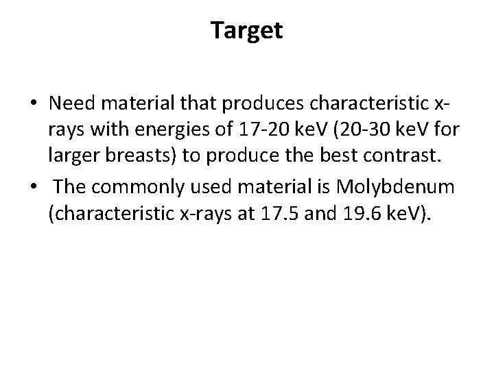 Target • Need material that produces characteristic xrays with energies of 17 -20 ke.