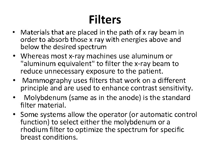 Filters • Materials that are placed in the path of x ray beam in