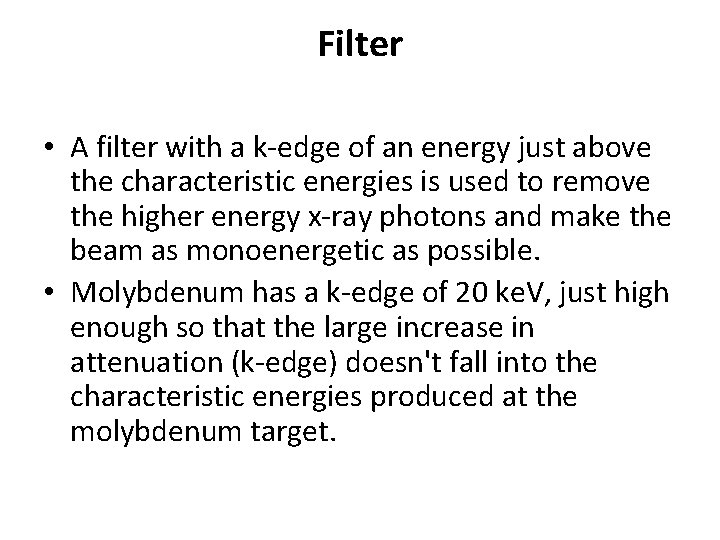 Filter • A filter with a k-edge of an energy just above the characteristic