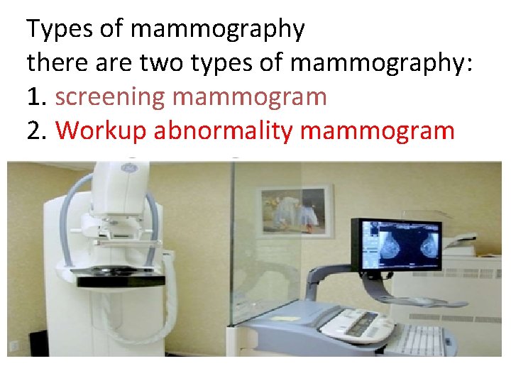 Types of mammography there are two types of mammography: 1. screening mammogram 2. Workup