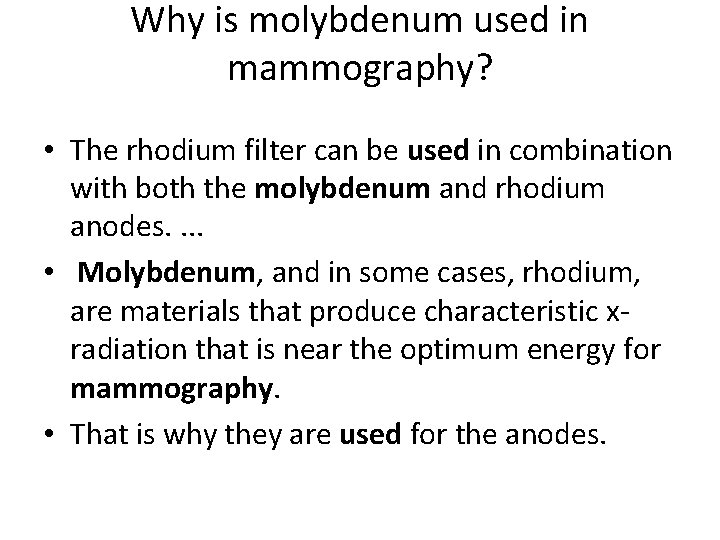Why is molybdenum used in mammography? • The rhodium filter can be used in