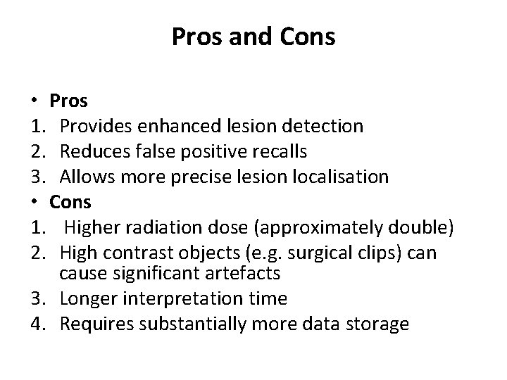 Pros and Cons • Pros 1. Provides enhanced lesion detection 2. Reduces false positive
