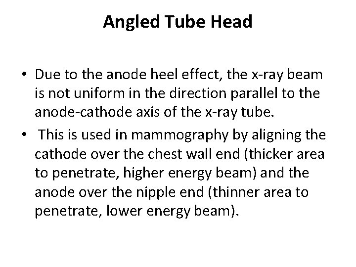 Angled Tube Head • Due to the anode heel effect, the x-ray beam is