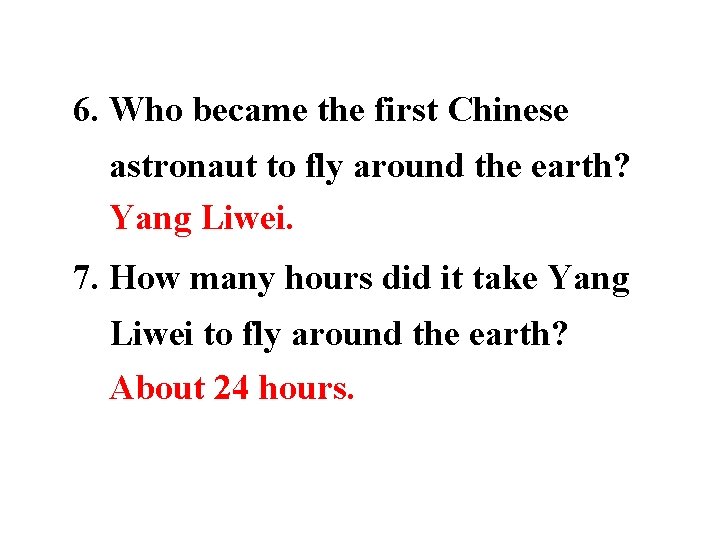 6. Who became the first Chinese astronaut to fly around the earth? Yang Liwei.