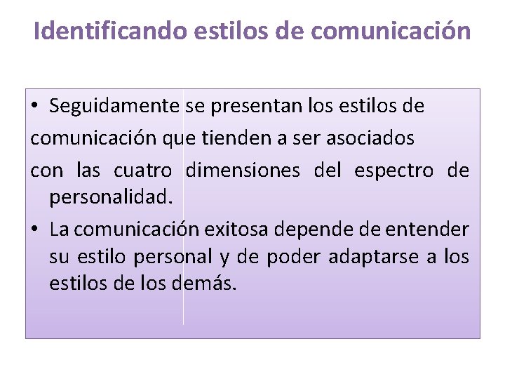 Identificando estilos de comunicación • Seguidamente se presentan los estilos de comunicación que tienden