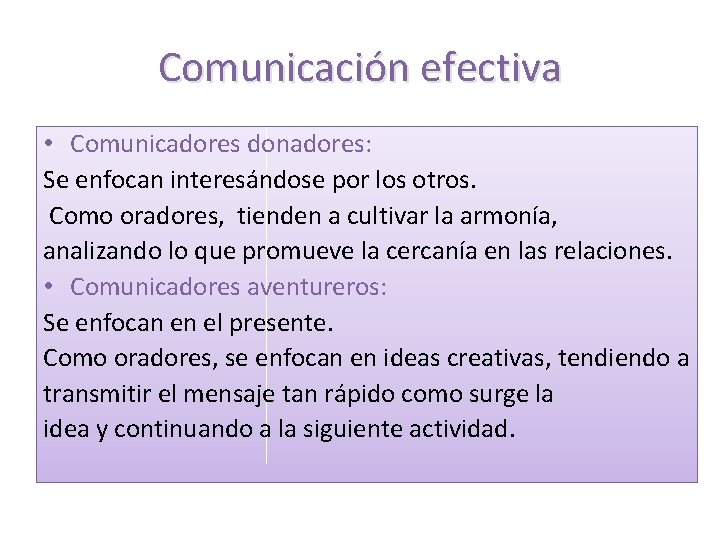 Comunicación efectiva • Comunicadores donadores: Se enfocan interesándose por los otros. Como oradores, tienden