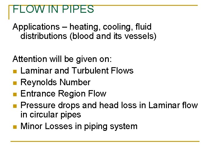 FLOW IN PIPES Applications – heating, cooling, fluid distributions (blood and its vessels) Attention