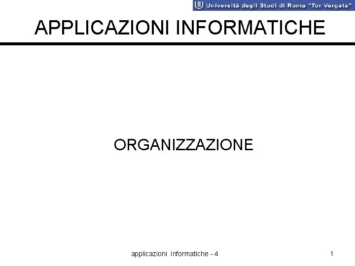 APPLICAZIONI INFORMATICHE ORGANIZZAZIONE applicazioni informatiche - 4 1 